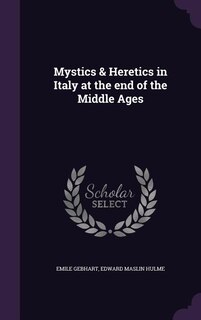 Mystics & Heretics in Italy at the end of the Middle Ages