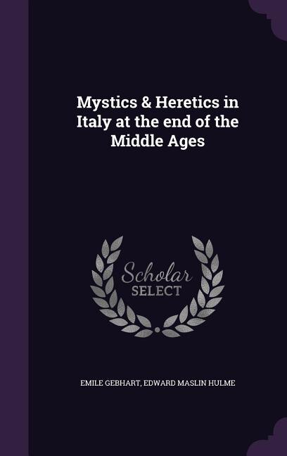 Mystics & Heretics in Italy at the end of the Middle Ages