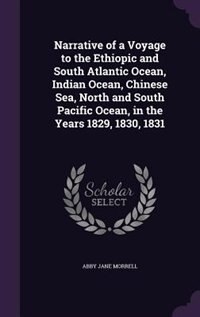 Front cover_Narrative of a Voyage to the Ethiopic and South Atlantic Ocean, Indian Ocean, Chinese Sea, North and South Pacific Ocean, in the Years 1829, 1830, 1831