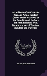 Front cover_An old Man-of-war's-man's Yarn. An Actual Incident (never Before Narrated) of the Expedition of the Late Sir John Franklin. With Reminiscences of Eighteen Hundred and war Time