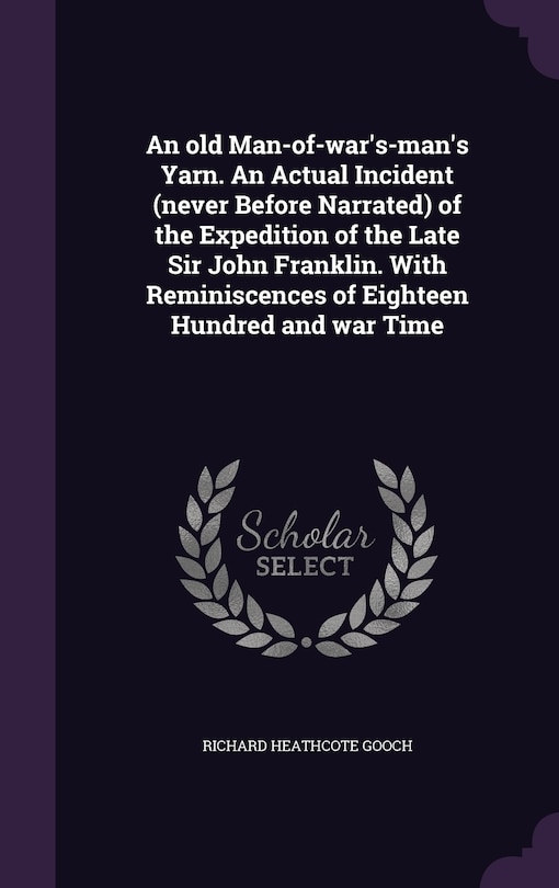 Front cover_An old Man-of-war's-man's Yarn. An Actual Incident (never Before Narrated) of the Expedition of the Late Sir John Franklin. With Reminiscences of Eighteen Hundred and war Time