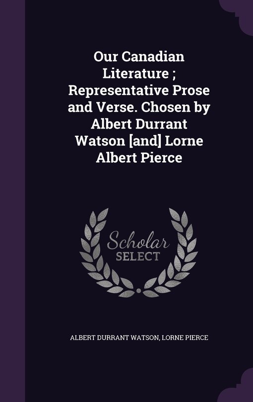 Couverture_Our Canadian Literature; Representative Prose and Verse. Chosen by Albert Durrant Watson [and] Lorne Albert Pierce