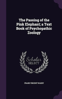 Front cover_The Passing of the Pink Elephant; a Text Book of Psychopathic Zoology