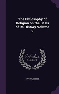 The Philosophy of Religion on the Basis of its History Volume 2