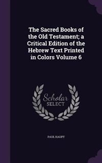 The Sacred Books of the Old Testament; a Critical Edition of the Hebrew Text Printed in Colors Volume 6