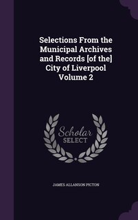 Couverture_Selections From the Municipal Archives and Records [of the] City of Liverpool Volume 2