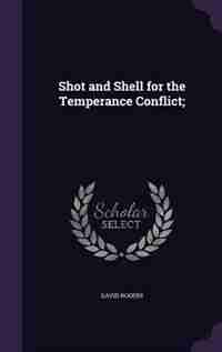 Shot and Shell for the Temperance Conflict; by David Rogers