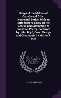 Front cover_Songs of the Makers of Canada and Other Homeland Lyrics. With an Introductory Essay on the Genius and Distinction of Canadian Poetry. Foreword by John Boyd; Cover Design and Ornaments by Walter R. Duff