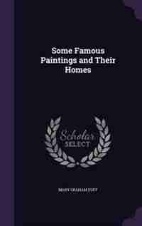 Some Famous Paintings and Their Homes by Mary Graham Duff