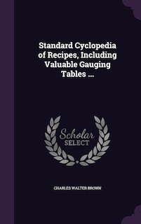 Front cover_Standard Cyclopedia of Recipes, Including Valuable Gauging Tables ...