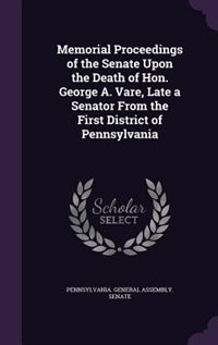 Couverture_Memorial Proceedings of the Senate Upon the Death of Hon. George A. Vare, Late a Senator From the First District of Pennsylvania