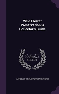 Front cover_Wild Flower Preservation; a Collector's Guide