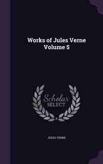 Works of Jules Verne Volume 5 by JULES VERNE