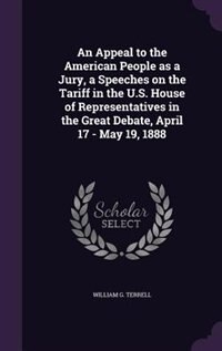 Couverture_An Appeal to the American People as a Jury, a Speeches on the Tariff in the U.S. House of Representatives in the Great Debate, April 17 - May 19, 1888