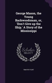 Front cover_George Mason, the Young Backwoodsman, or, 'Don't Give up the Ship.' A Story of the Mississippi