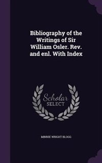 Front cover_Bibliography of the Writings of Sir William Osler. Rev. and enl. With Index