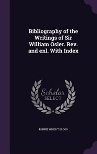 Front cover_Bibliography of the Writings of Sir William Osler. Rev. and enl. With Index