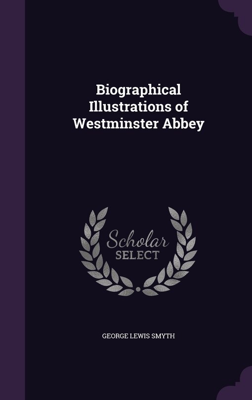 Biographical Illustrations of Westminster Abbey