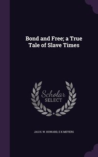 Couverture_Bond and Free; a True Tale of Slave Times