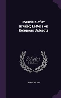 Couverture_Counsels of an Invalid; Letters on Religious Subjects