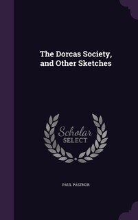 Front cover_The Dorcas Society, and Other Sketches