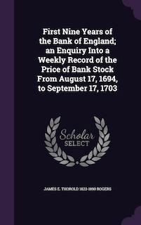 Couverture_First Nine Years of the Bank of England; an Enquiry Into a Weekly Record of the Price of Bank Stock From August 17, 1694, to September 17, 1703