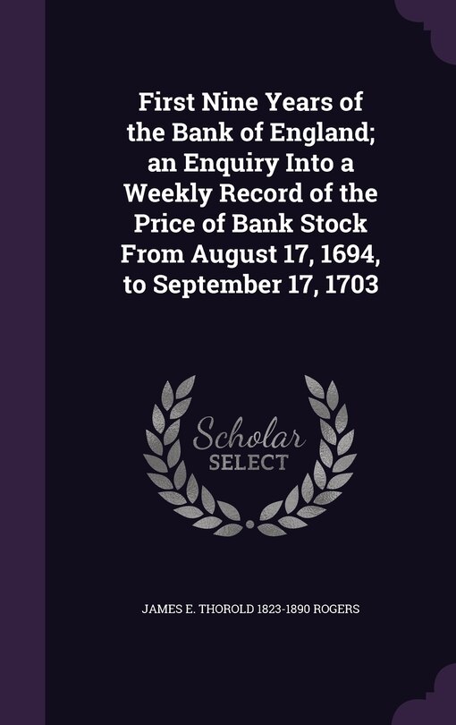Couverture_First Nine Years of the Bank of England; an Enquiry Into a Weekly Record of the Price of Bank Stock From August 17, 1694, to September 17, 1703