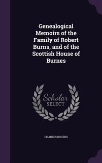 Couverture_Genealogical Memoirs of the Family of Robert Burns, and of the Scottish House of Burnes