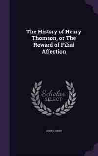 The History of Henry Thomson, or The Reward of Filial Affection de John Corry