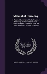 Manual of Harmony: A Practical Guide to its Study, Prepared Especially for the Conservatory of Music at Leipsic; Trans