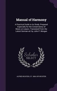 Manual of Harmony: A Practical Guide to its Study, Prepared Especially for the Conservatory of Music at Leipsic; Trans