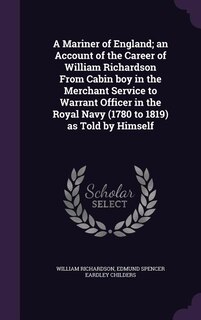 Front cover_A Mariner of England; an Account of the Career of William Richardson From Cabin boy in the Merchant Service to Warrant Officer in the Royal Navy (1780 to 1819) as Told by Himself