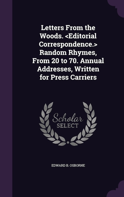 Front cover_Letters From the Woods. Random Rhymes, From 20 to 70. Annual Addresses, Written for Press Carriers