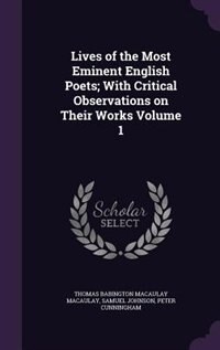 Lives of the Most Eminent English Poets; With Critical Observations on Their Works Volume 1