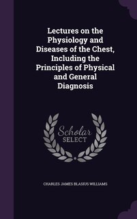 Front cover_Lectures on the Physiology and Diseases of the Chest, Including the Principles of Physical and General Diagnosis