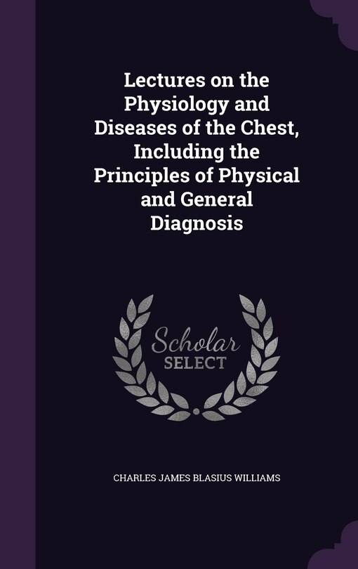 Front cover_Lectures on the Physiology and Diseases of the Chest, Including the Principles of Physical and General Diagnosis