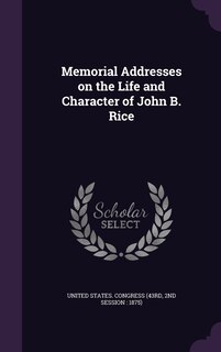 Front cover_Memorial Addresses on the Life and Character of John B. Rice
