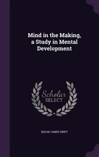 Mind in the Making, a Study in Mental Development