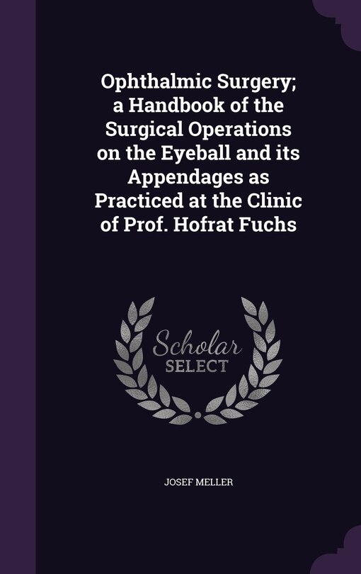 Couverture_Ophthalmic Surgery; a Handbook of the Surgical Operations on the Eyeball and its Appendages as Practiced at the Clinic of Prof. Hofrat Fuchs