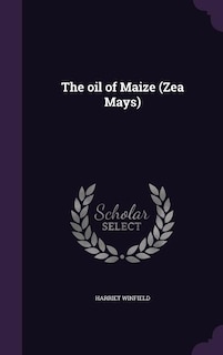 The oil of Maize (Zea Mays)