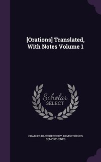 Couverture_[Orations] Translated, With Notes Volume 1