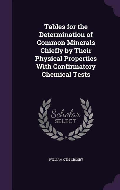 Tables for the Determination of Common Minerals Chiefly by Their Physical Properties With Confirmatory Chemical Tests