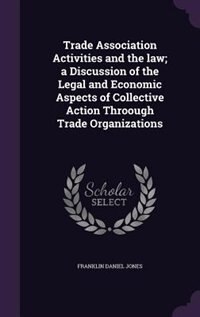 Couverture_Trade Association Activities and the law; a Discussion of the Legal and Economic Aspects of Collective Action Throough Trade Organizations