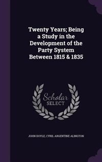 Couverture_Twenty Years; Being a Study in the Development of the Party System Between 1815 & 1835