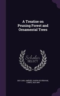 A Treatise on Pruning Forest and Ornamental Trees