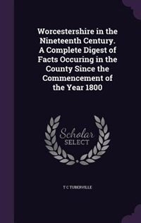 Front cover_Worcestershire in the Nineteenth Century. A Complete Digest of Facts Occuring in the County Since the Commencement of the Year 1800