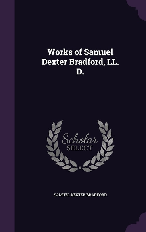 Couverture_Works of Samuel Dexter Bradford, LL. D.