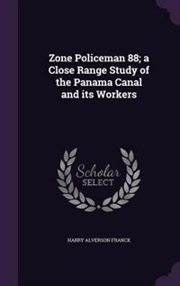 Couverture_Zone Policeman 88; a Close Range Study of the Panama Canal and its Workers