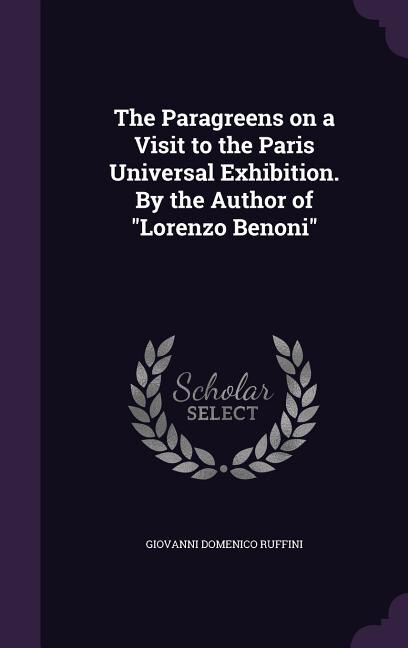 The Paragreens on a Visit to the Paris Universal Exhibition. By the Author of Lorenzo Benoni