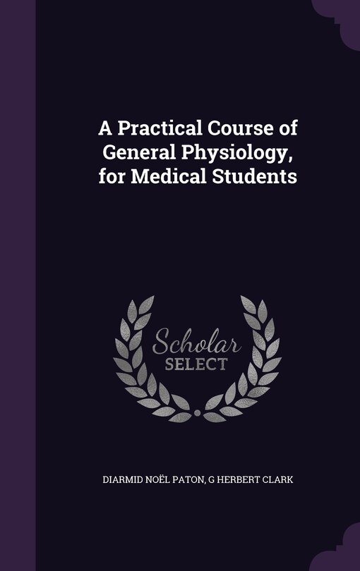 Front cover_A Practical Course of General Physiology, for Medical Students